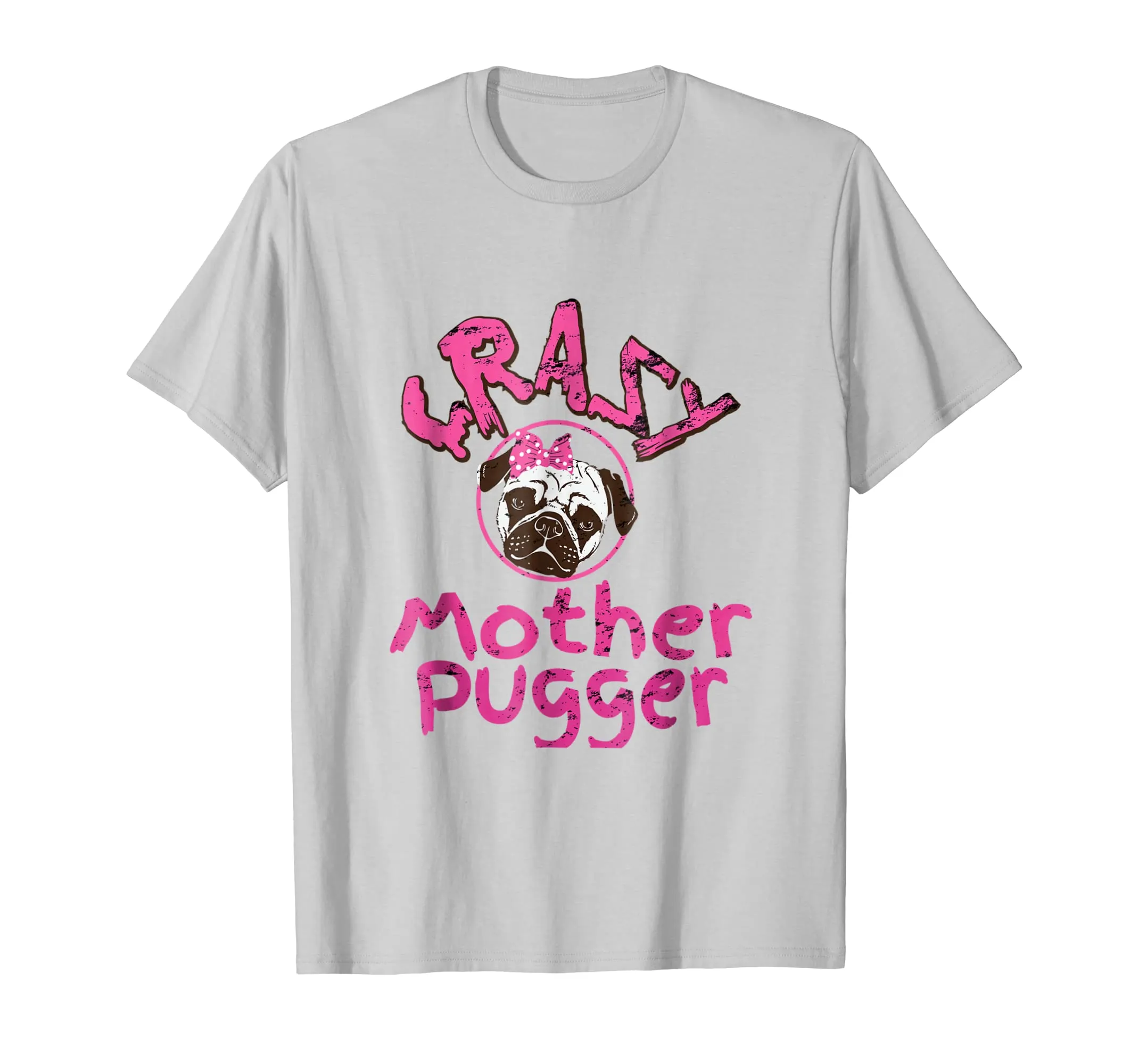Crazy Mother Pugger T-Shirt Mom Of A Pug Dog Gift Tee