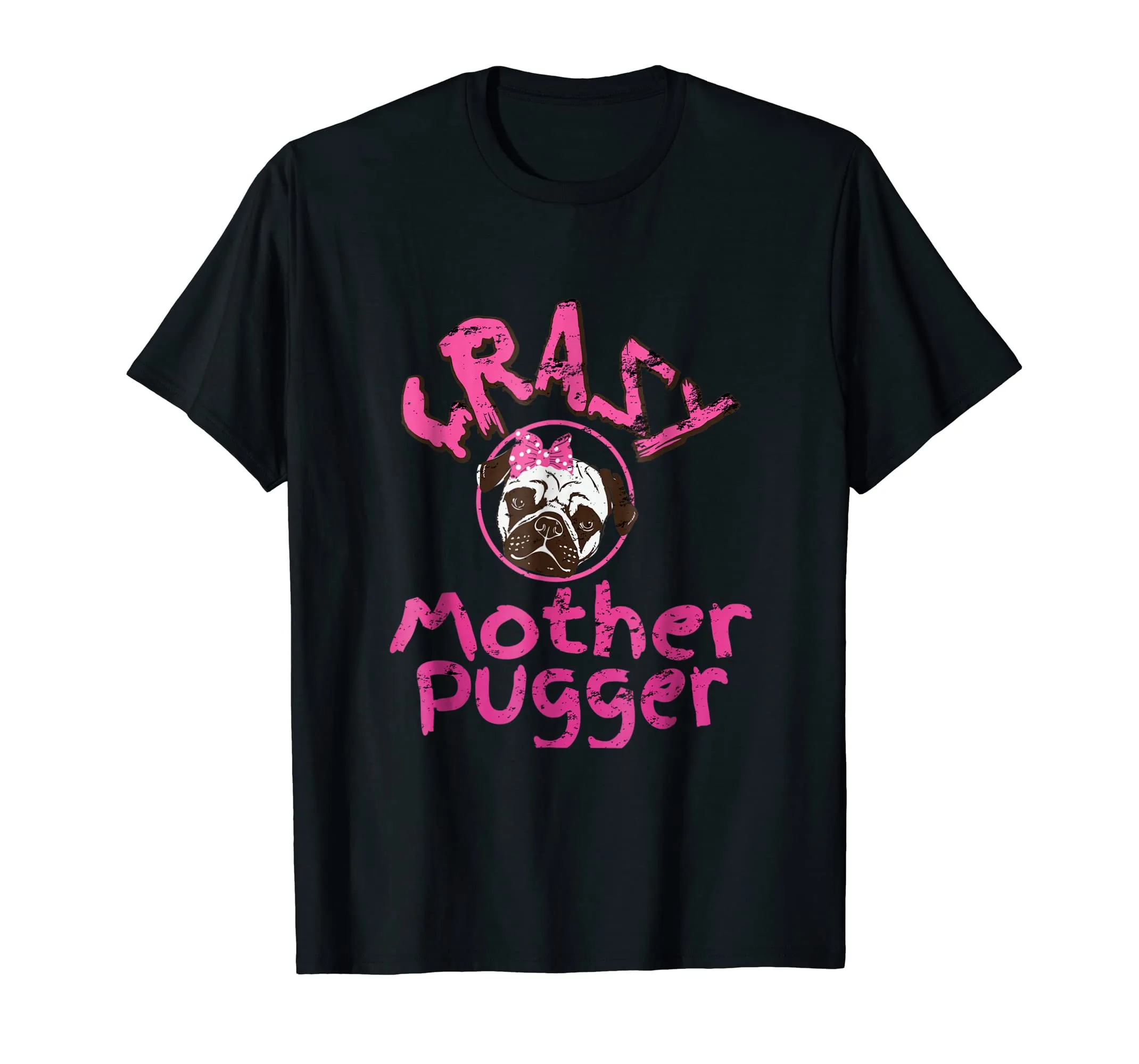 Crazy Mother Pugger T-Shirt Mom Of A Pug Dog Gift Tee