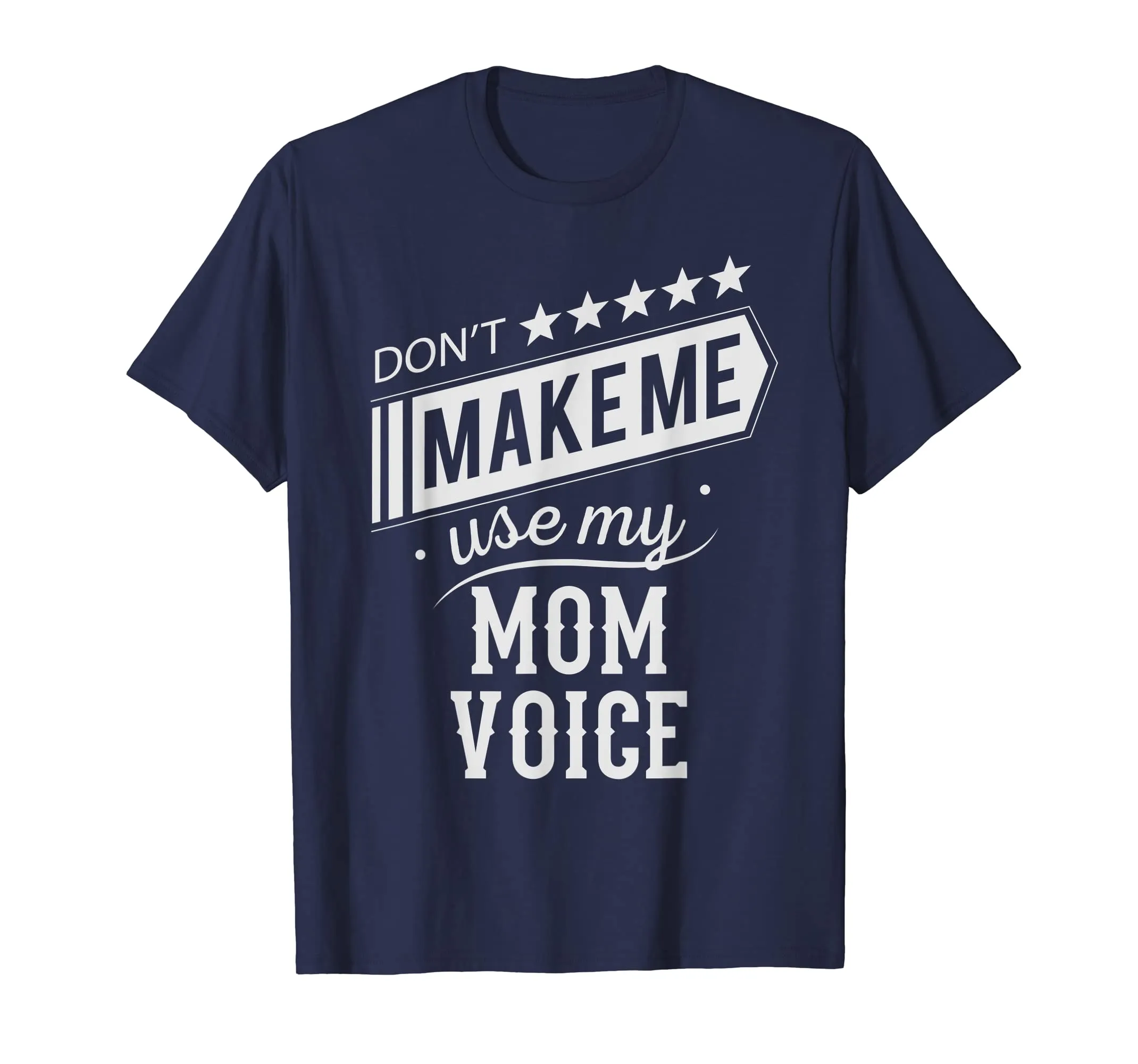 Don't Make Me Use My Mom Voice Mother, Mama Funny T Shirt