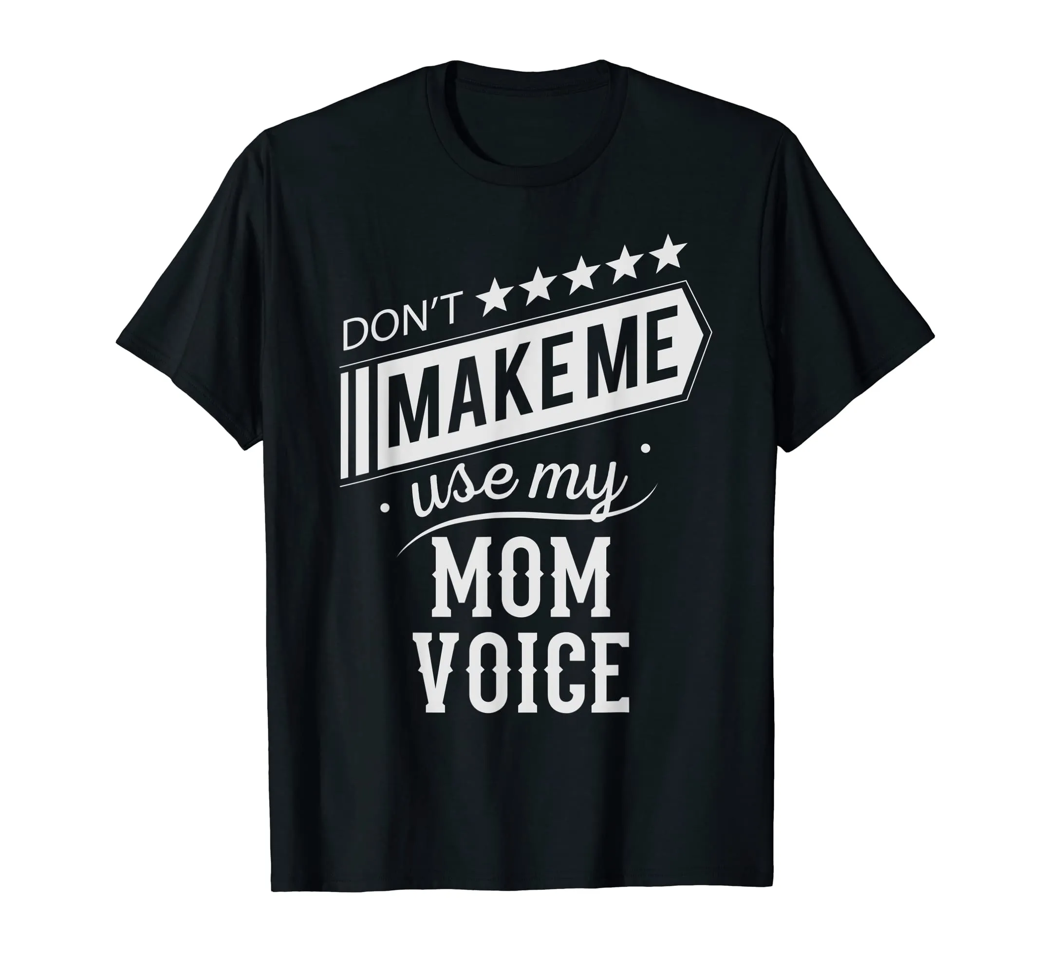 Don't Make Me Use My Mom Voice Mother, Mama Funny T Shirt
