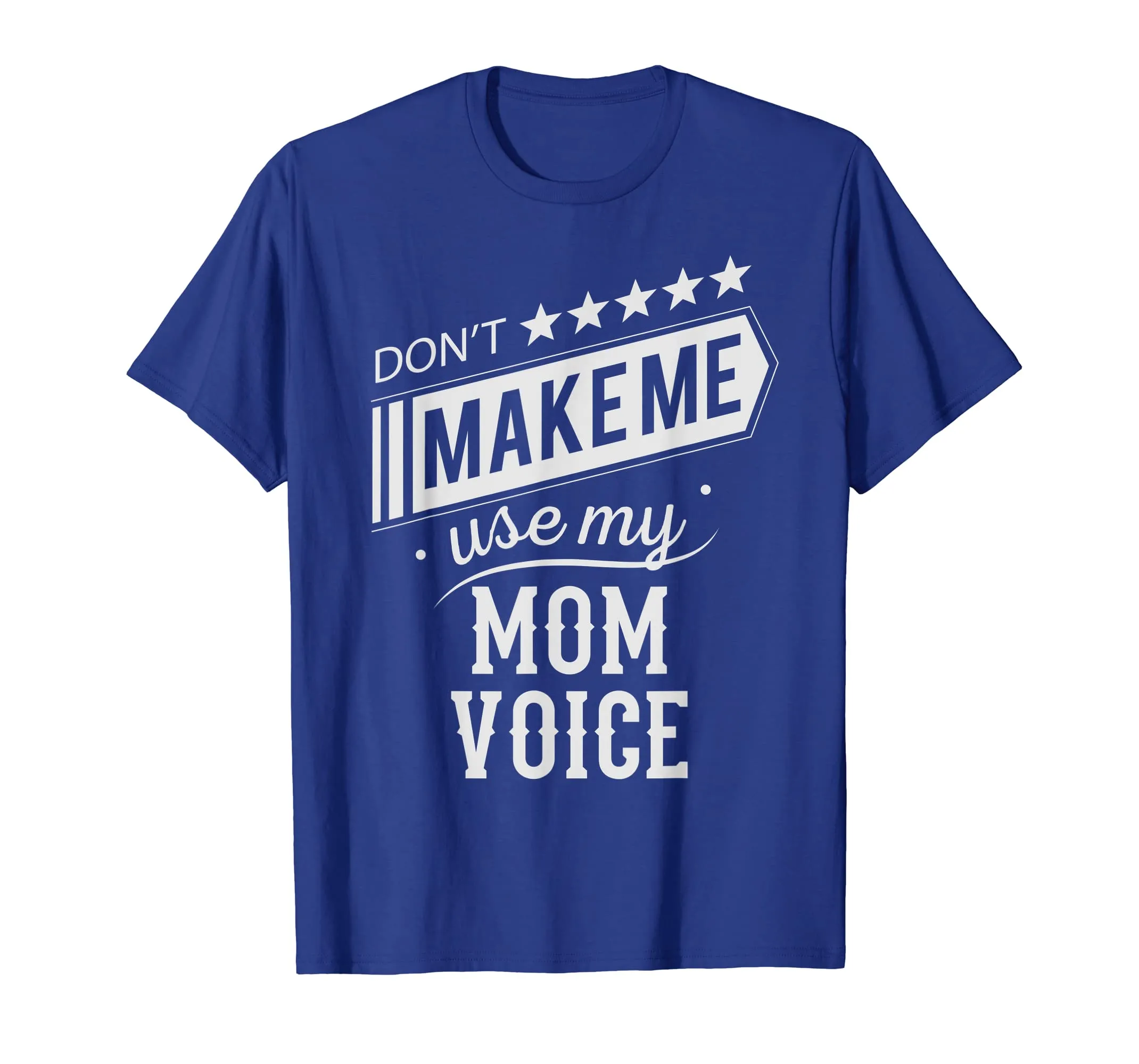 Don't Make Me Use My Mom Voice Mother, Mama Funny T Shirt