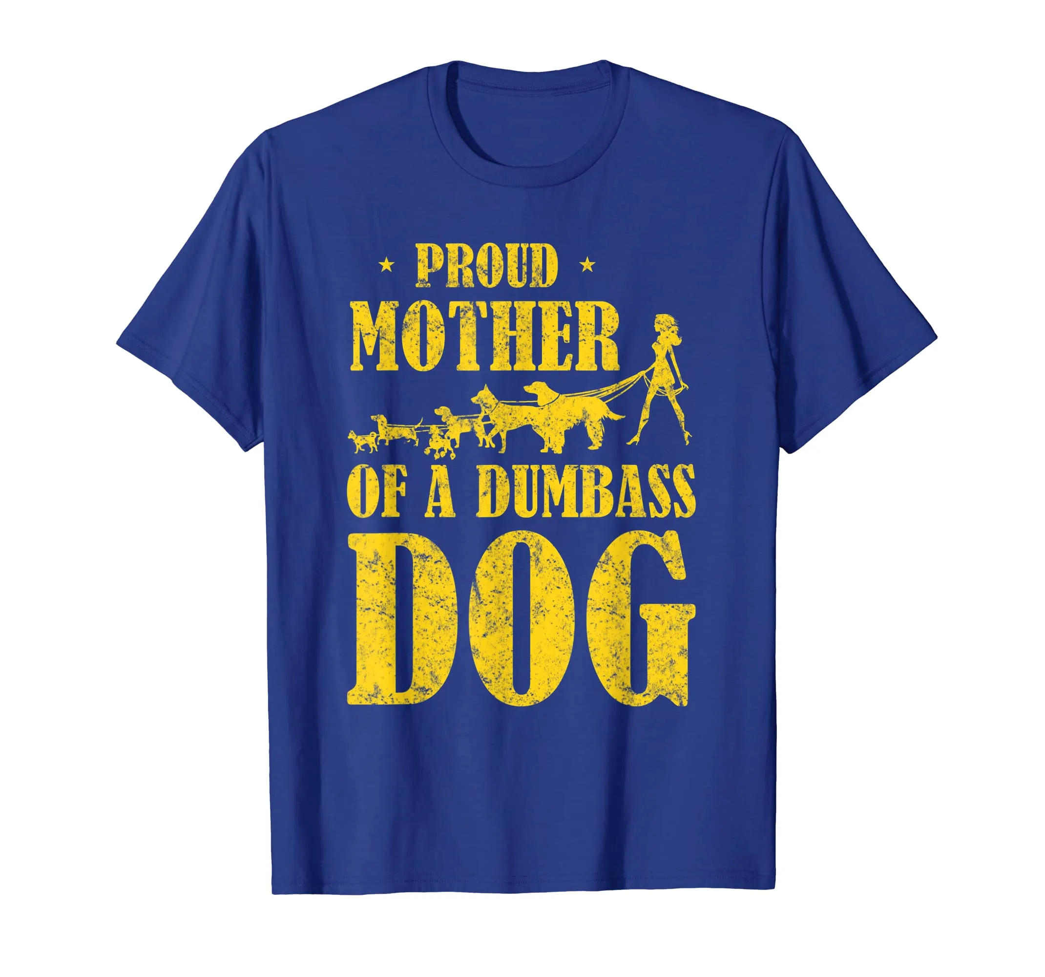 Funny Dog Mom Tee - Proud Mother of a Dumbass Dog Shirt