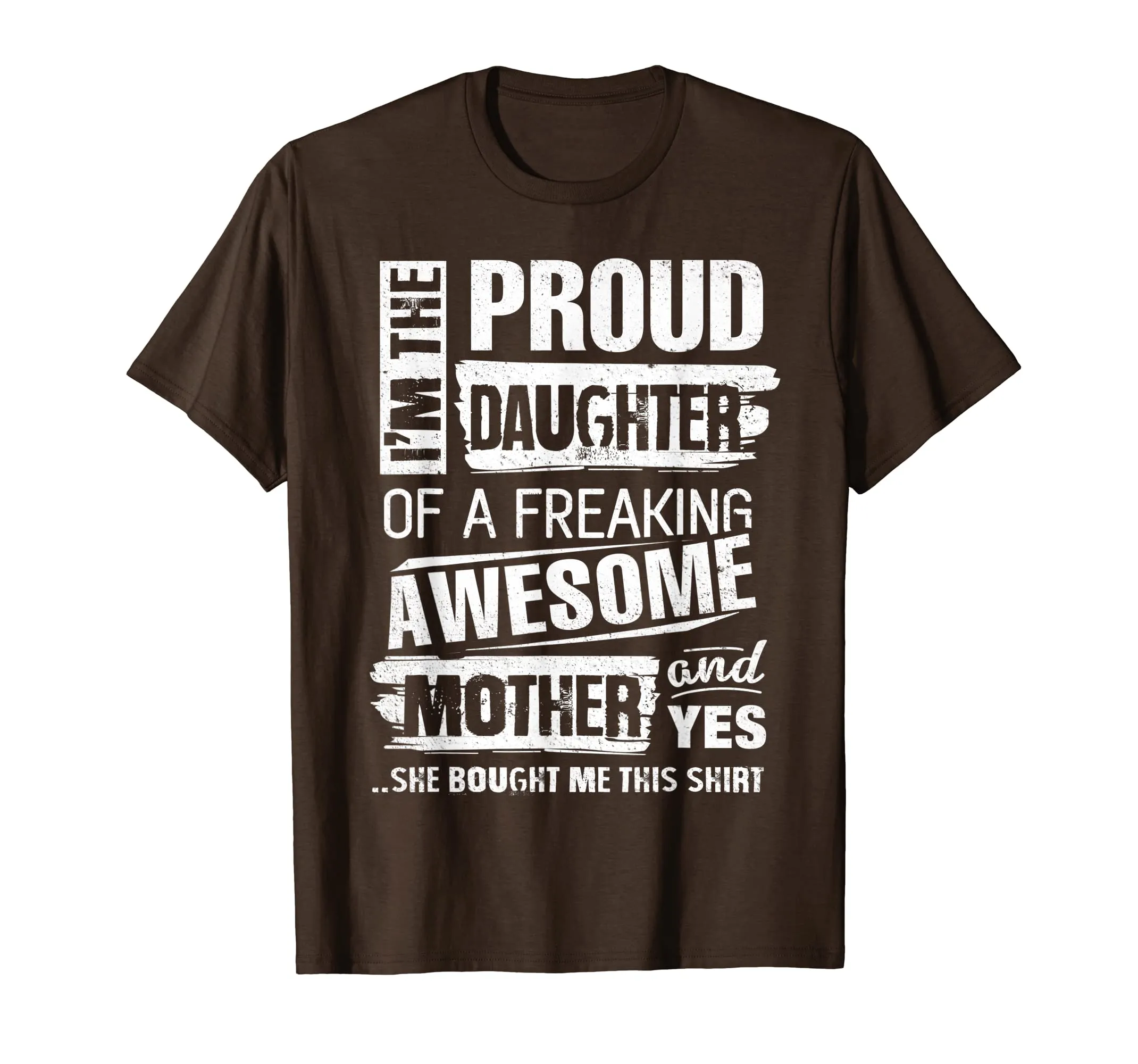 I'm The Proud Daughter of A Freaking Awesome Mother T-Shirt