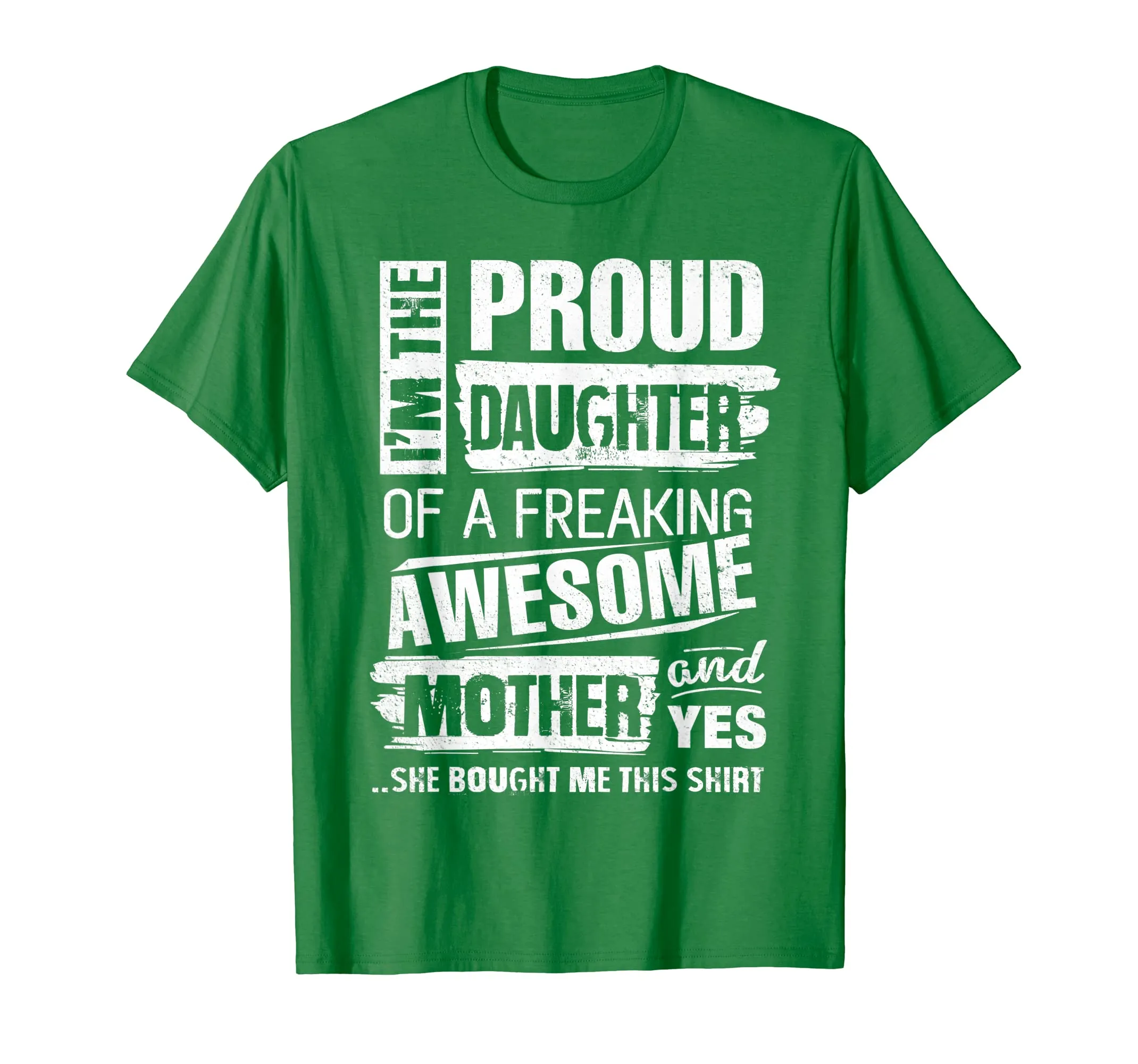 I'm The Proud Daughter of A Freaking Awesome Mother T-Shirt