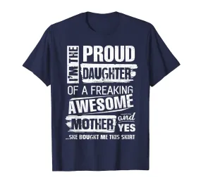 I'm The Proud Daughter of A Freaking Awesome Mother T-Shirt