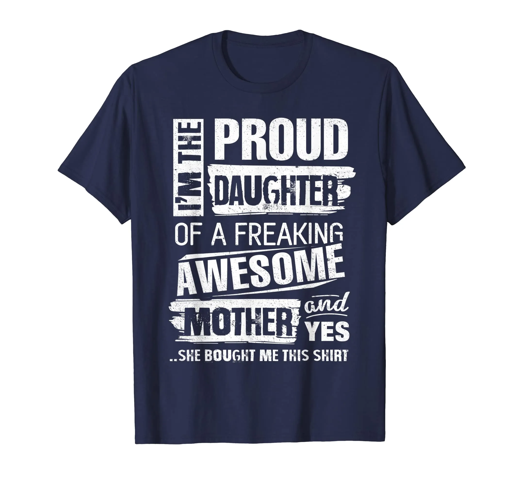 I'm The Proud Daughter of A Freaking Awesome Mother T-Shirt