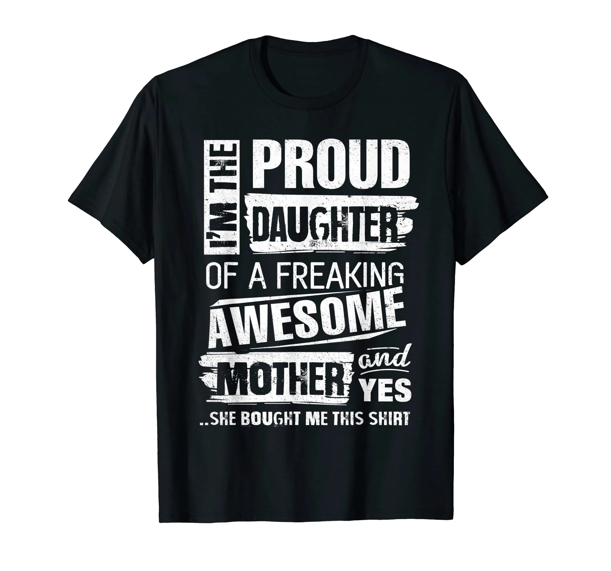I'm The Proud Daughter of A Freaking Awesome Mother T-Shirt