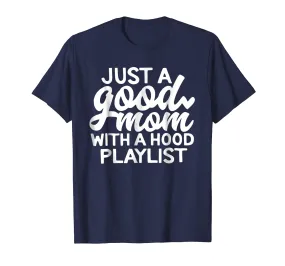 Just a good mom with a hood playlist Tshirt for mother