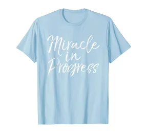 Miracle in Progress Shirt Christian Pregnant Mother Tee