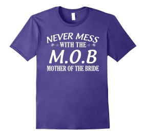 Mother Of The Bride Wedding Party MOB Funny T-Shirt
