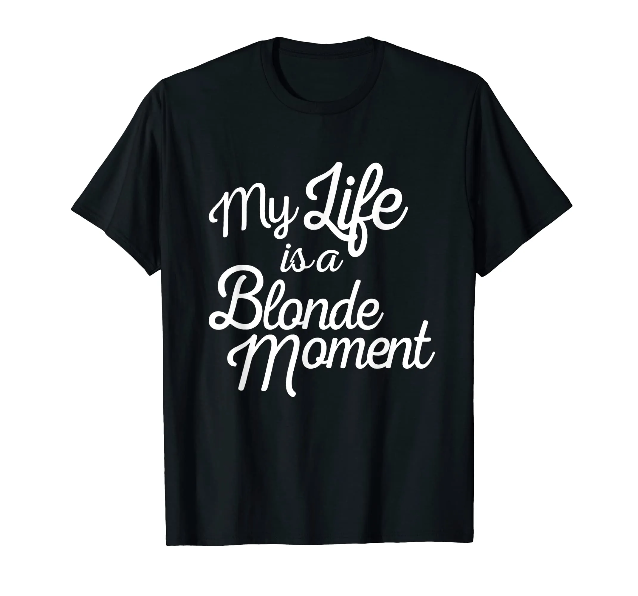 My Life Is A Blonde Moment T Shirt Gift For Mother